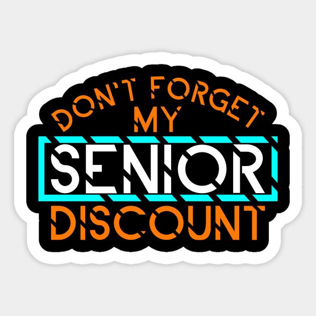 Don't Forget My Senior Discount The Older I Get,The Better I Sticker by mangobanana